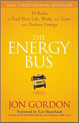 The Energy Bus: 10 Rules to Fuel Your Life, Work, and Team with Positive Energy | Amazon (US)