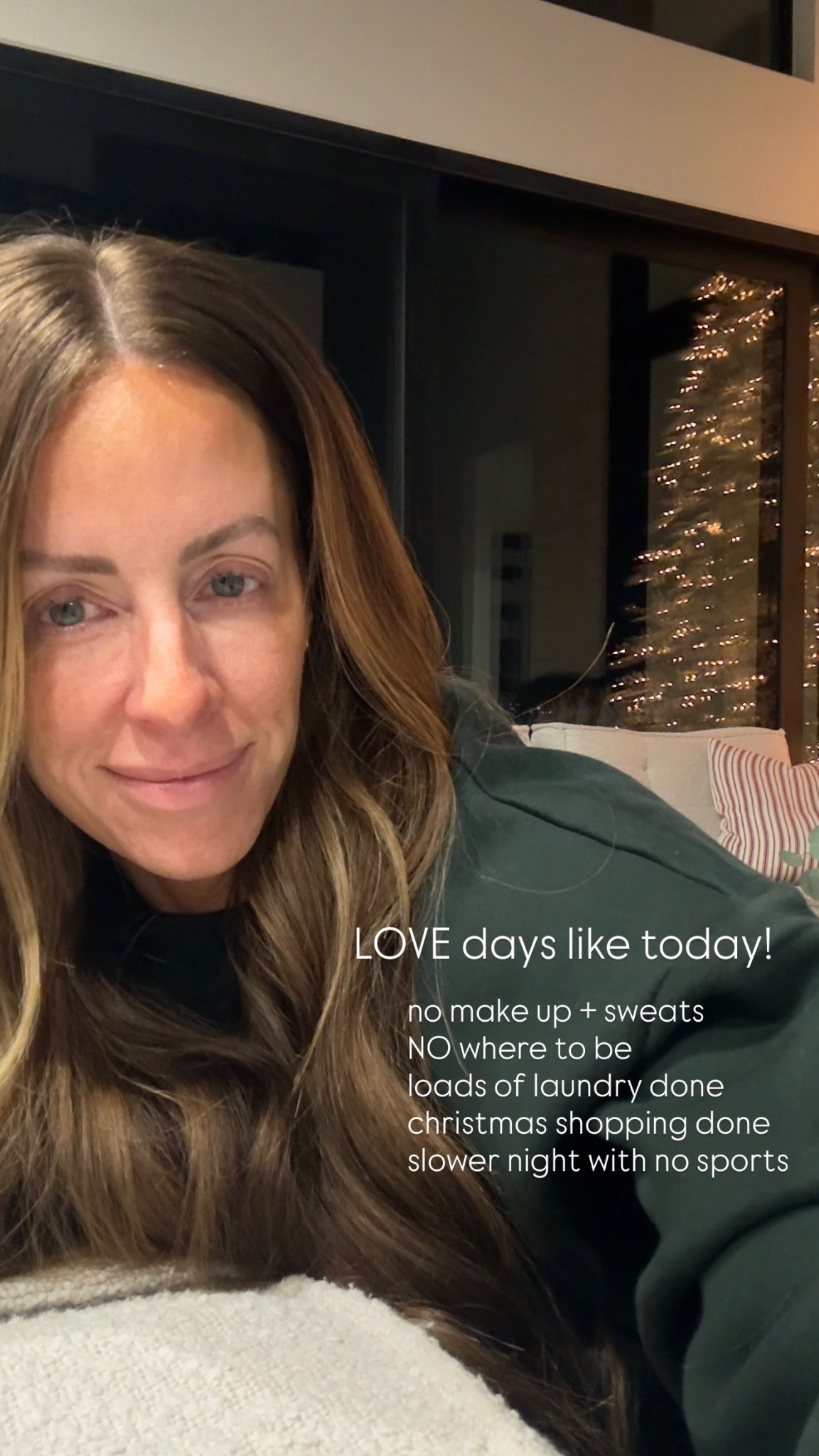 no make up + sweats
NO where to be
loads of laundry done 
christmas shopping done
slower night with no sports LOVE days like today!