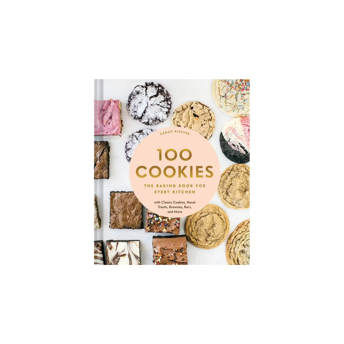 100 Cookies - (100 Baking Recipes for Every Kitchen) by  Sarah Kieffer (Hardcover) | Target