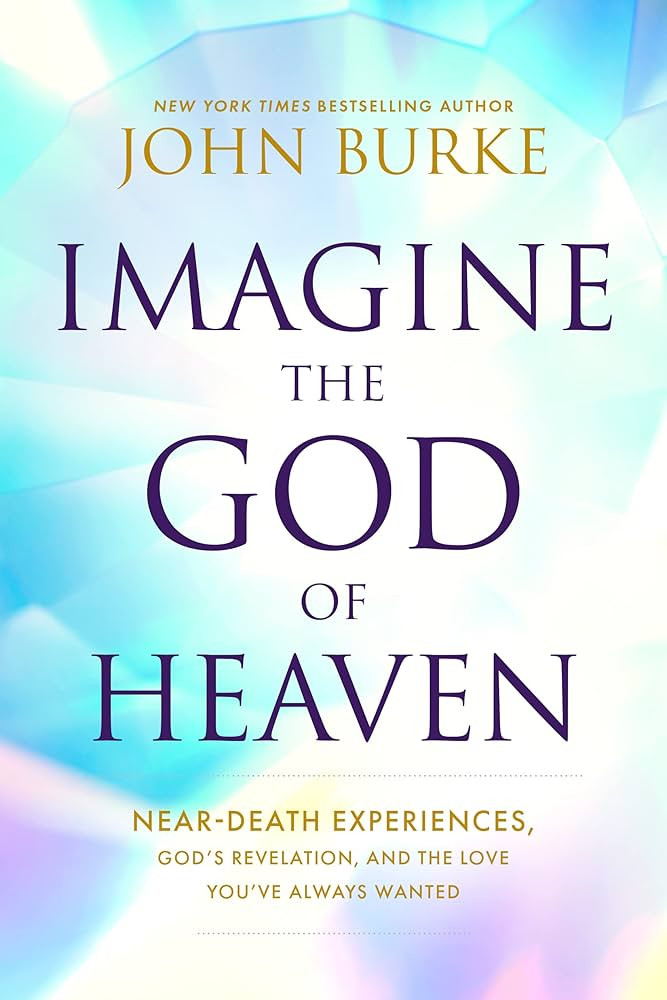 Imagine the God of Heaven: Near-Death Experiences, God’s Revelation, and the Love You’ve Alwa... | Amazon (US)