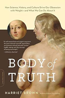 Body of Truth: Harriet Brown: 9780738218823: Amazon.com: Books | Amazon (US)