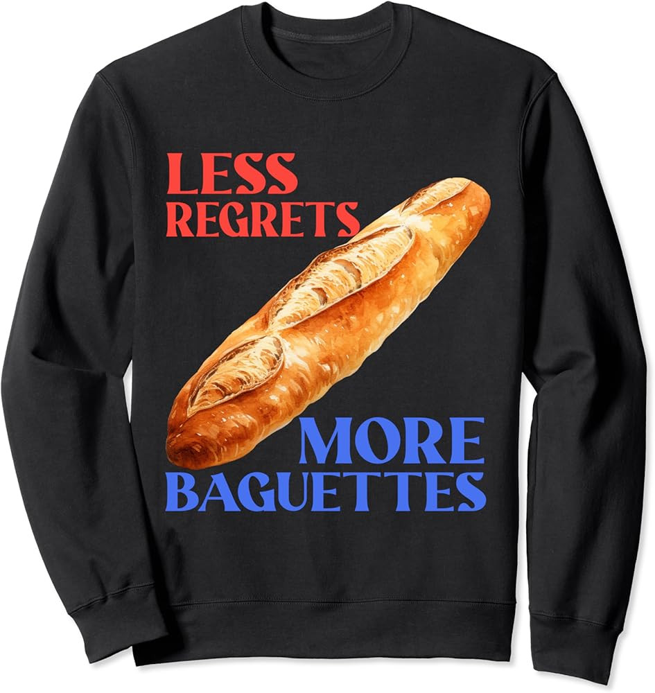 Less Regrets More Baguettes Funny Baguette Love Sweatshirt | Amazon (US)