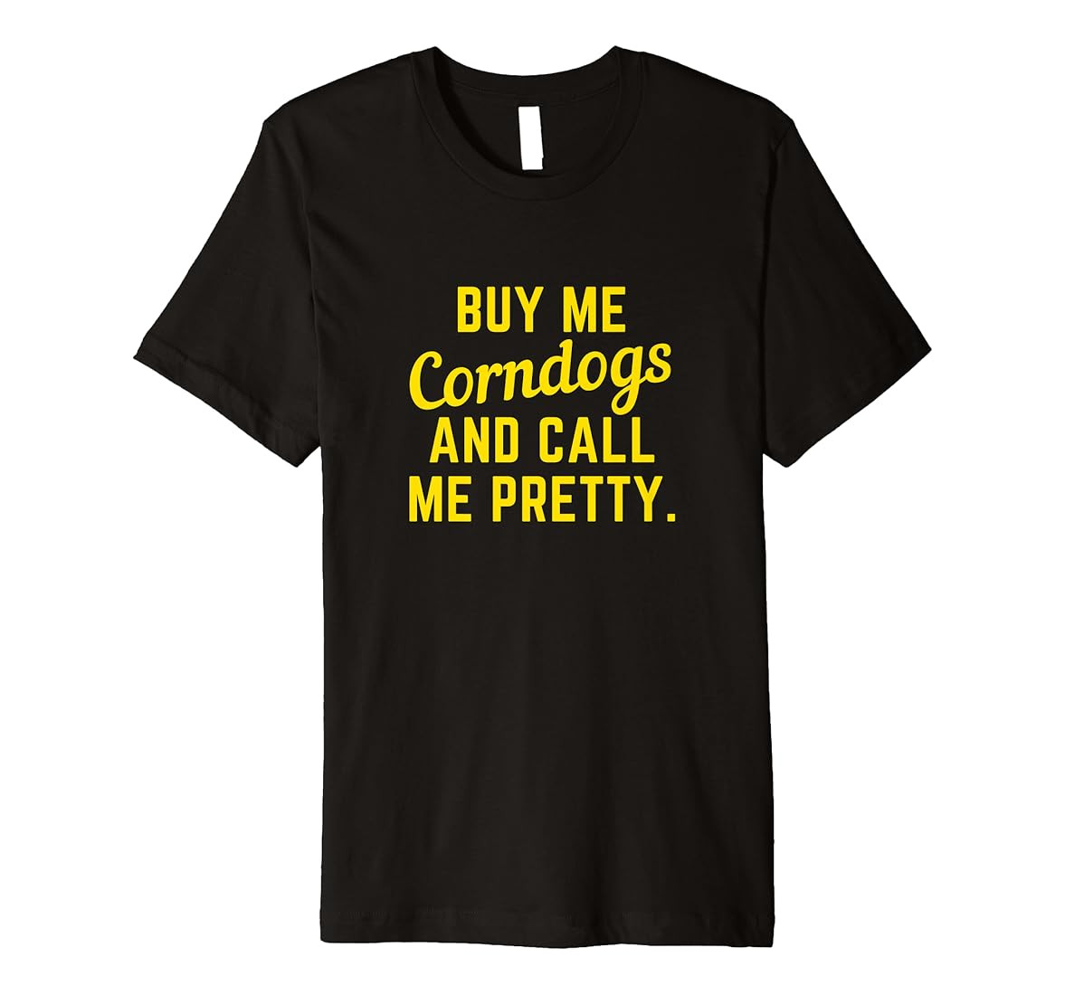 Buy Me Corndogs and Call Me Pretty. State Fair Fried Food Premium T-Shirt | Amazon (US)
