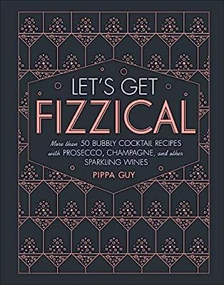 Let's Get Fizzical: More than 50 Bubbly Cocktail Recipes with Prosecco, Champagne, and Other Spar... | Amazon (US)