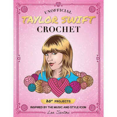 Unofficial Taylor Swift Crochet - (Celebrity Crochet) by  Lee Sartori (Paperback) | Target