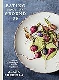 Eating from the Ground Up: Recipes for Simple, Perfect Vegetables: A Cookbook: Chernila, Alana: 9... | Amazon (US)