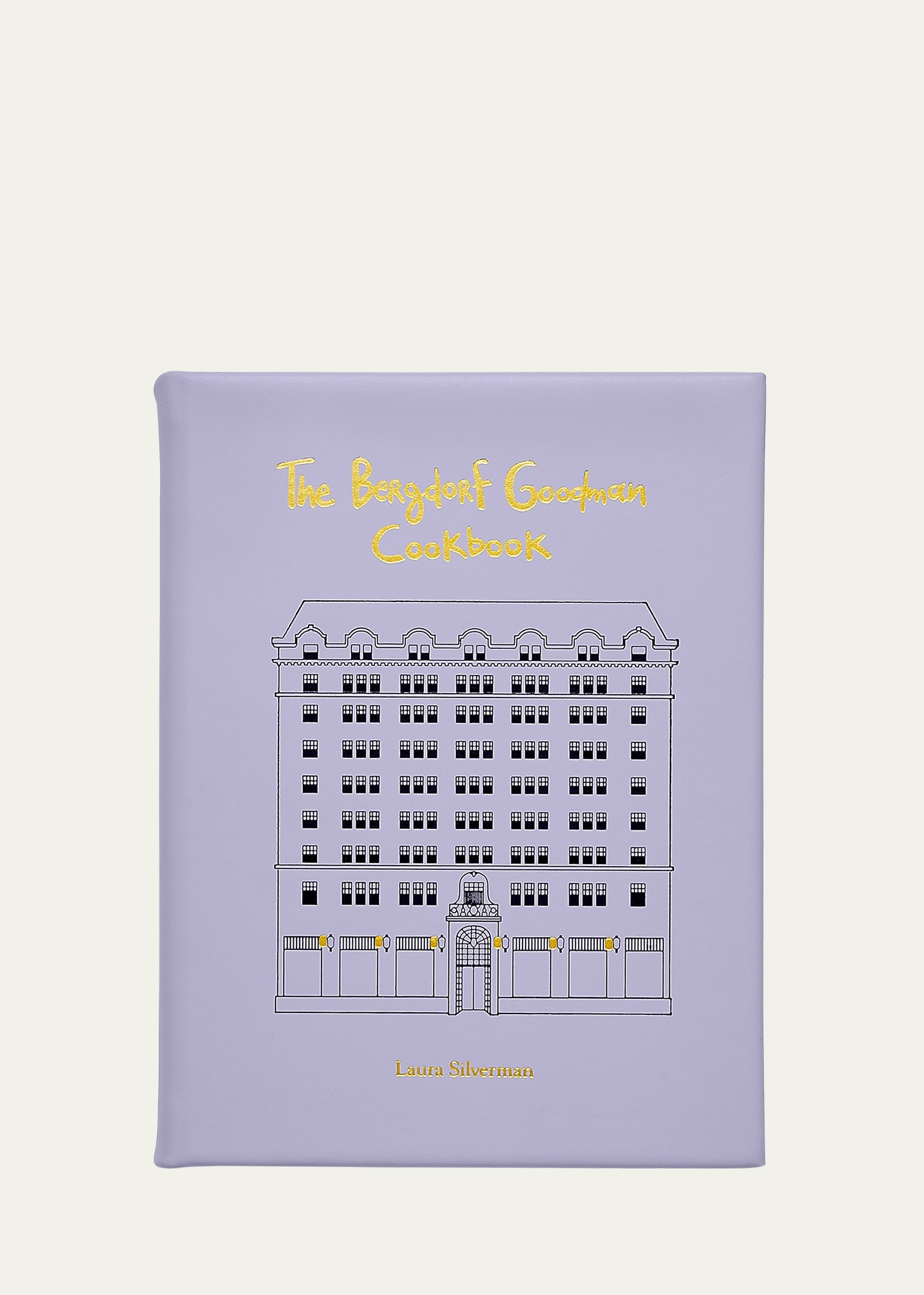 Bergdorf Goodman "The Bergdorf Goodman Cookbook" by Laura Silverman | Bergdorf Goodman
