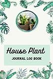 House Plant Journal Log Book: houseplant care book | The Definitive Guide to Choosing, Displaying, a | Amazon (US)
