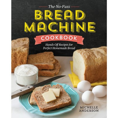 The No-Fuss Bread Machine Cookbook - by  Michelle Anderson (Paperback) | Target