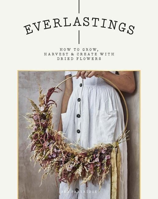 Everlastings: How to Grow, Harvest and Create with Dried Flowers | Amazon (US)