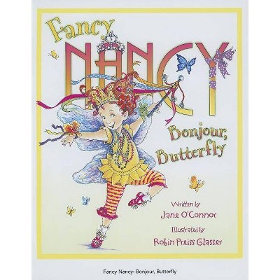 Fancy Nancy: Bonjour, Butterfly ( Fancy Nancy) (Hardcover) by Jane O'Connor | Target