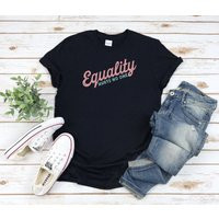 Equality T Shirt, Women Empowerment Shirt, Human Rights Shirts, Feminism Racial Gender Equality, Protest Blm | Etsy (US)