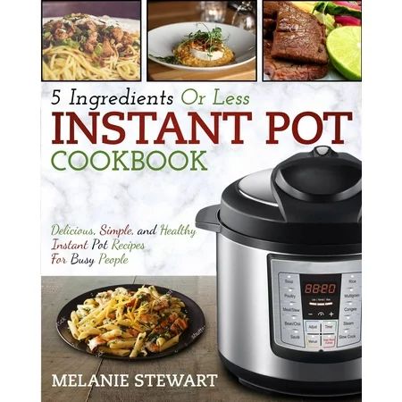 Electric Pressure Cooker Cookbook: Instant Pot Cookbook: 5 Ingredients or Less - Delicious, Simple,  | Walmart (US)