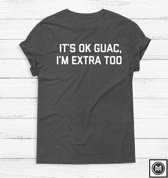It's ok Guac I'm Extra Too Shirt - Funny Shirt - Food Shirt - Guacamole - Extra - Tee Shirt - Swe... | Etsy (US)