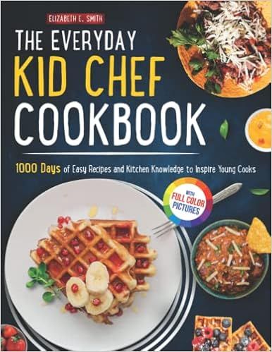 The Everyday Kid Chef Cookbook: 1000 Days of Easy and Fulfilling Step-by-step Recipes and Essenti... | Amazon (US)