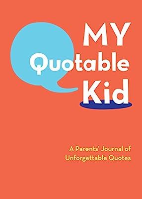 My Quotable Kid: A Parents' Journal of Unforgettable Quotes (Quote Journal, Funny Book of Quotes,... | Amazon (US)