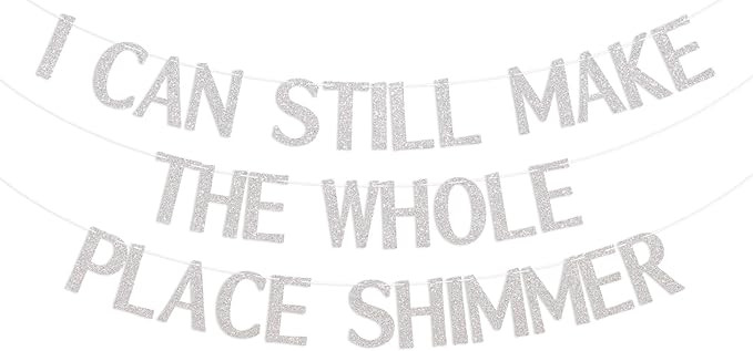 I Can Still Make the Whole Place Shimmer Banner, Silver Glitter Birthday Party Decorations | Amazon (US)