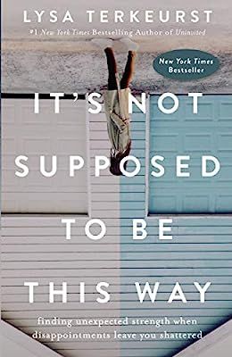 It's Not Supposed to Be This Way: Finding Unexpected Strength When Disappointments Leave You Shat... | Amazon (US)