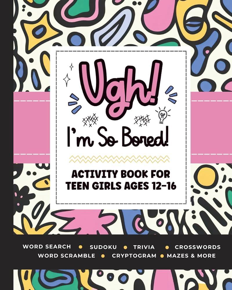 Ugh! I'm So BORED: Activity Book for Teen Girls Ages 12-16 Featuring Word Search, Sudoku, Crosswo... | Amazon (US)