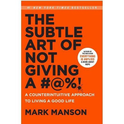 Subtle Art of Not Giving a #@%! : A Counterintuitive Approach to Living a Good Life - (Hardcover) - by Mark Manson | Target