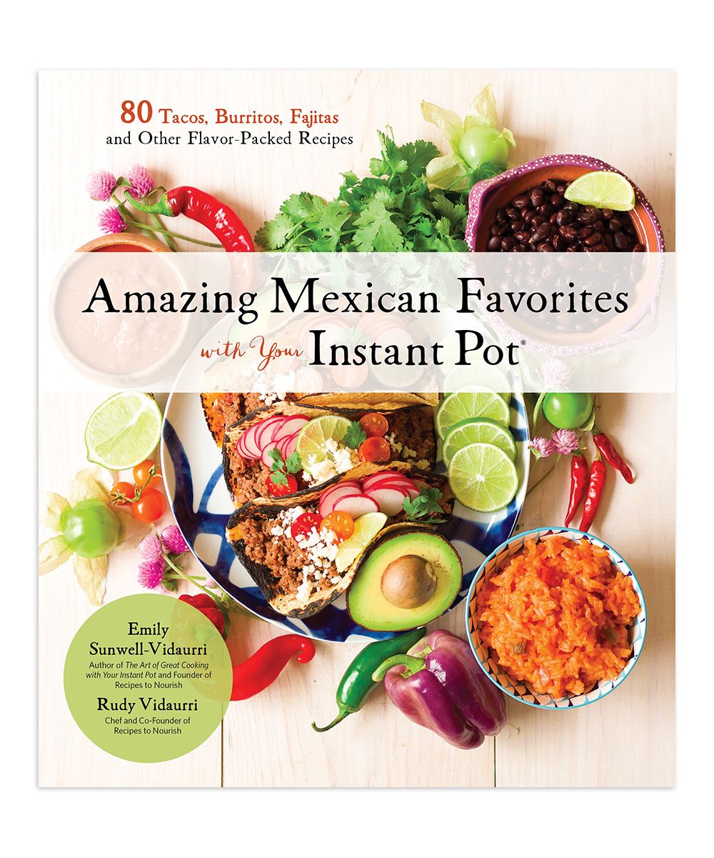Macmillan Cookbooks - Amazing Mexican Favorites with Your Instant Pot Cookbook | Zulily