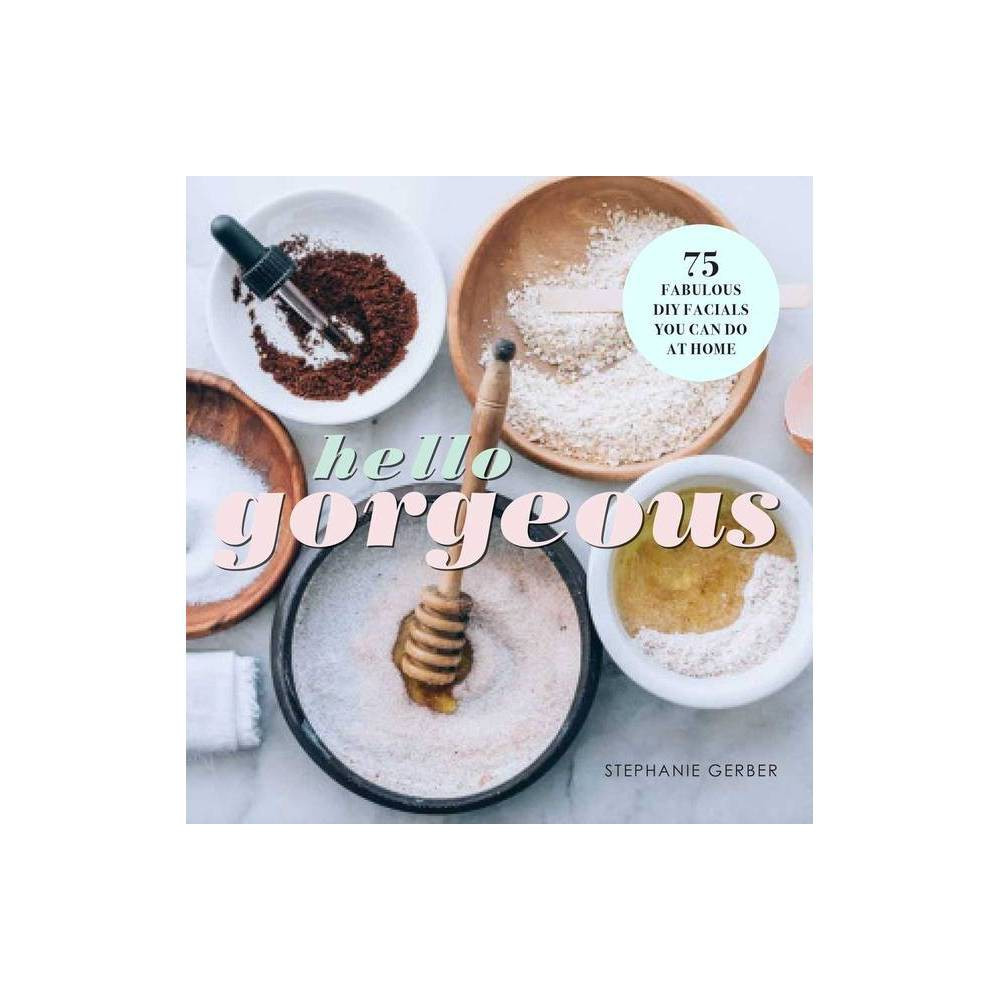 Hello Gorgeous - by Stephanie Gerber (Hardcover) | Target
