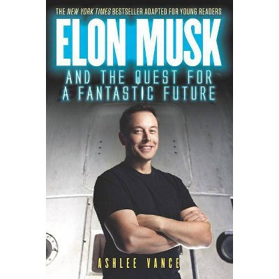 Elon Musk and the Quest for a Fantastic Future Young Reader's Edition - by  Ashlee Vance (Paperback) | Target