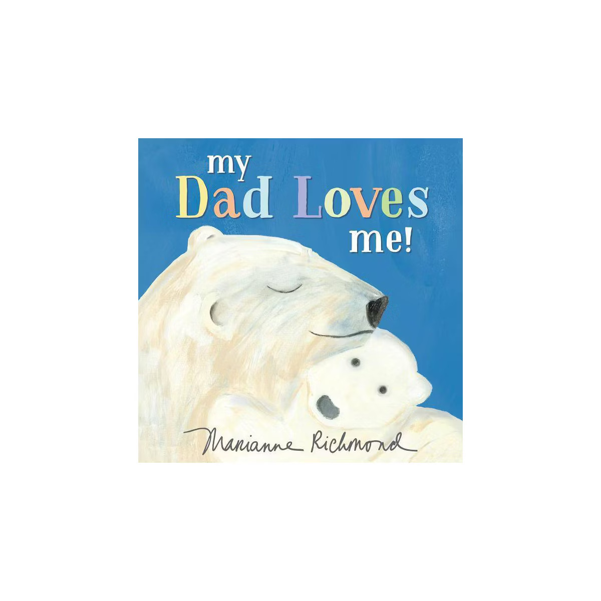 My Dad Loves Me! - By Marianne Richmond ( Hardcover ) | Target