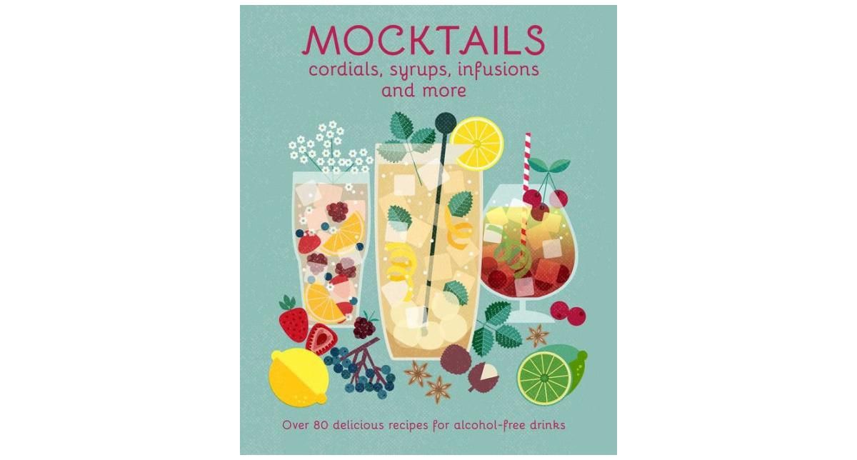 Mocktails, Cordials, Syrups, Infusions and More: Over 80 Delicious Recipes for Alcohol-Free Drinks b | Macys (US)