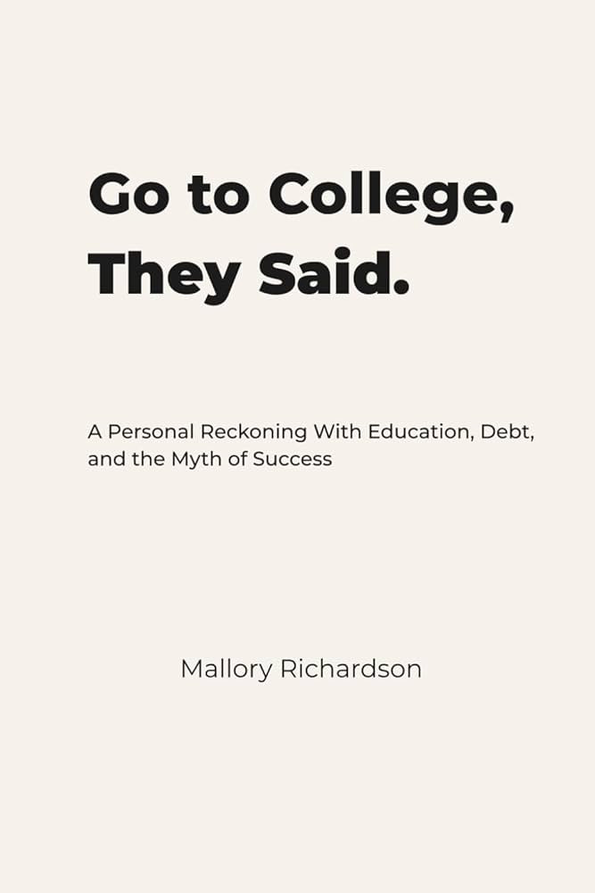 Go to College, They Said.: A Personal Reckoning With Education, Debt, and the Myth of Success | Amazon (US)