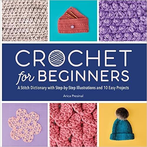 Crochet for Beginners: A Stitch Dictionary with Step-by-Step Illustrations and 10 Easy Projects  ... | Amazon (US)