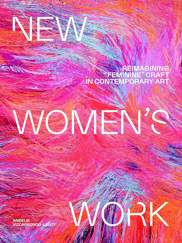 New Women's Work: Reimagining feminine craft in contemporary art | Amazon (US)