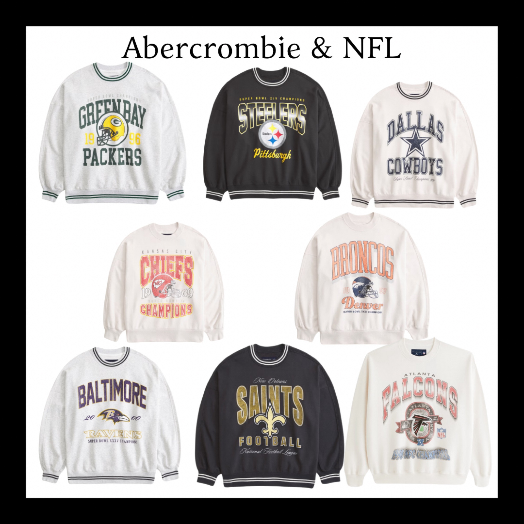 NFL SWEATSHIRTS
ABERCROMBIE NFL COLLABORATION
DENVER BRONCOS
NEW ORLEANS SAINTS
ATLANTA FALCONS
GREEN BAY PACKERS
DALLAS COWBOYS
BALTIMORE RAVENS
PITTSBURGH STEELERS 

#LTKSeasonal #LTKFindsUnder100 #LTKStyleTip