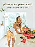 Plant Over Processed: 75 Simple & Delicious Plant-Based Recipes for Nourishing Your Body and Eati... | Amazon (US)