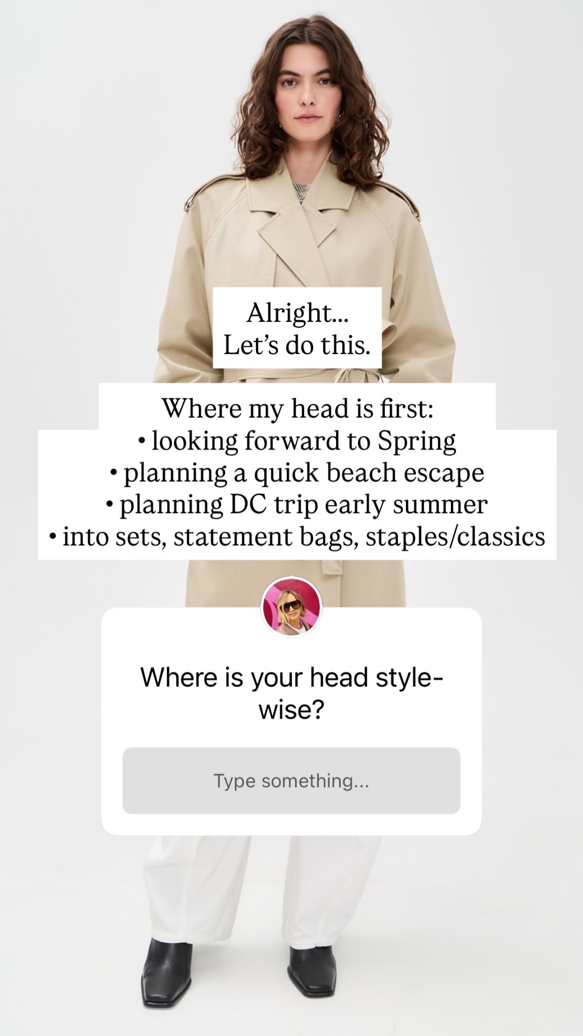 Alright…..
Let’s do this.

Where my head is first:
• looking forward to Spring
• planning a quick beach escape
• planning DC trip early summer
• into sets, statement bags, staples/classics