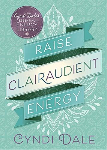 Raise Clairaudient Energy (Cyndi Dale's Essential Energy Library, 3) | Amazon (US)