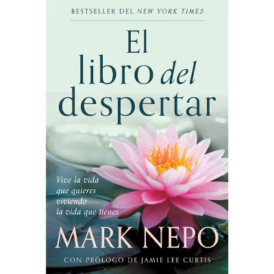 El Libro del Despertar: Vive La Vida Que Quieres Viviendo La Vida Que Tienes (Edición Actualizada) / The Book of Awakening - by  Mark Nepo | Target