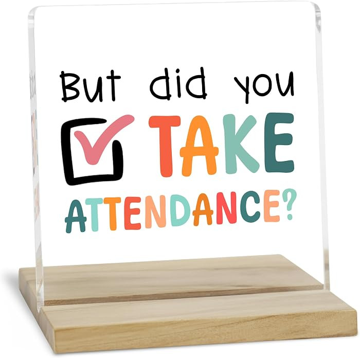 Funny Teacher Office Desk Decor Sign, But Did You Take Attendance Acrylic Plaque | Amazon (US)