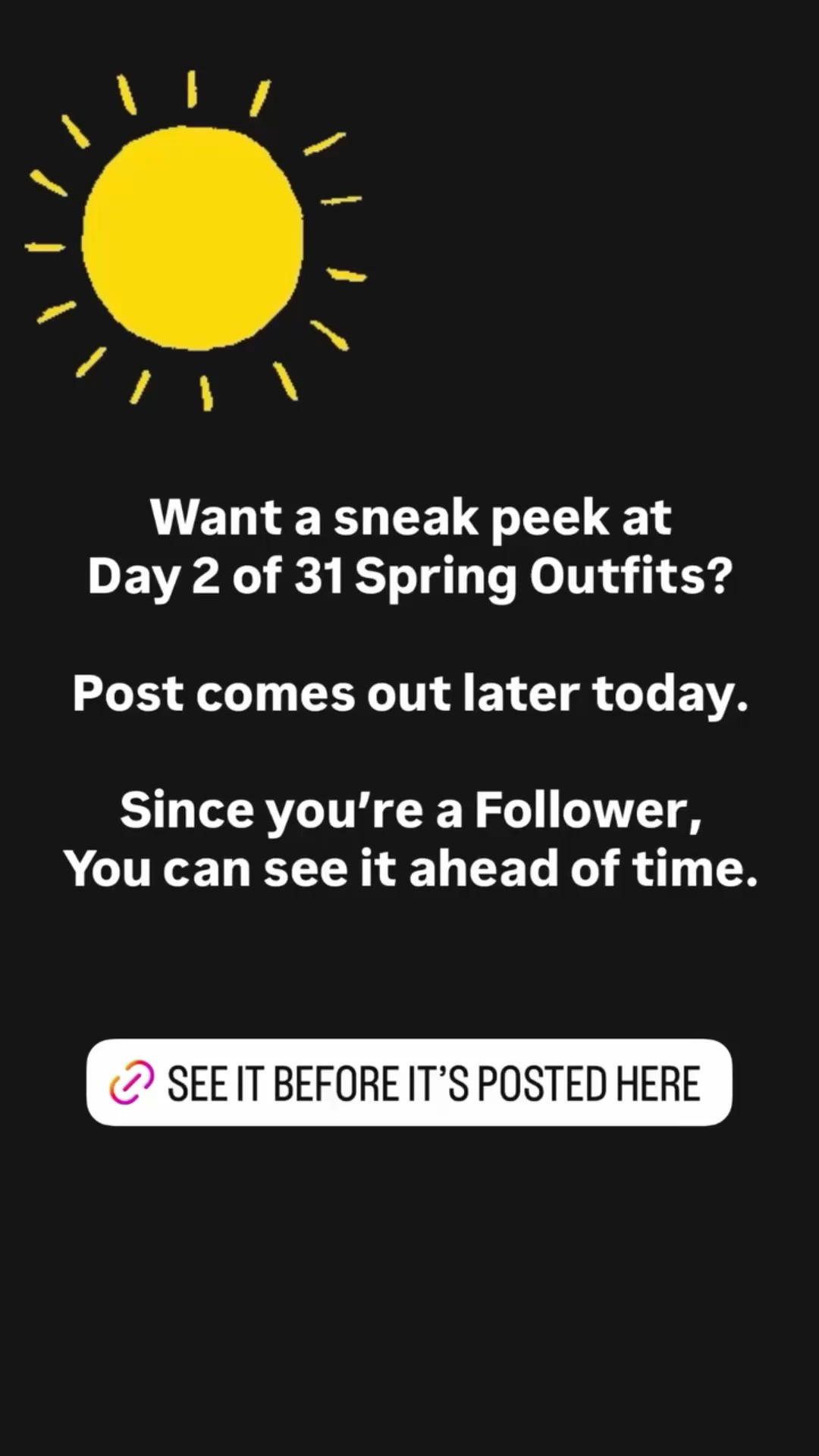Want a sneak peek at 
Day 2 of 31 Spring Outfits? 

Post comes out later today.

Since you’re a Follower,
You can see it ahead of time.