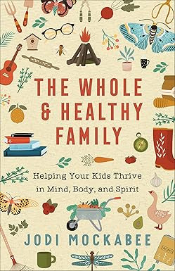 The Whole and Healthy Family: Helping Your Kids Thrive in Mind, Body, and Spirit | Amazon (US)