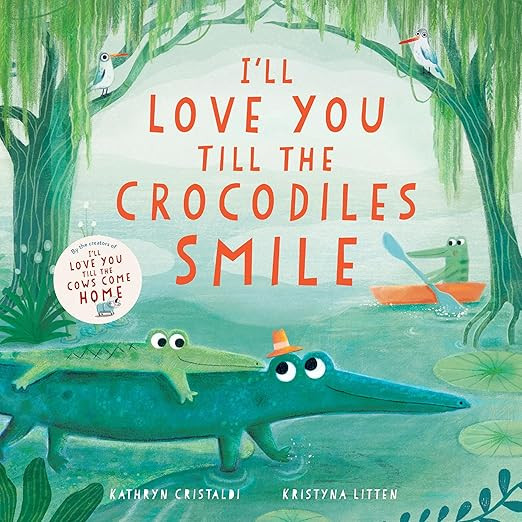 I’ll Love You Till the Crocodiles Smile      Hardcover – Picture Book, September 17, 2024 | Amazon (US)