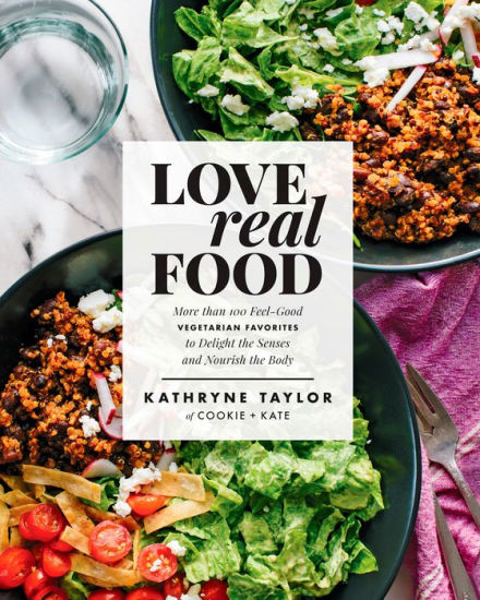 Love Real Food: More Than 100 Feel-Good Vegetarian Favorites to Delight the Senses and Nourish th... | Barnes & Noble