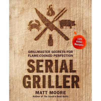 Serial Griller - by Matt Moore (Hardcover) | Target