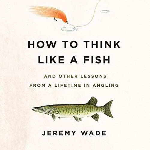 How to Think Like a Fish: And Other Lessons from a Lifetime in Angling    
	                
	   ... | Amazon (US)