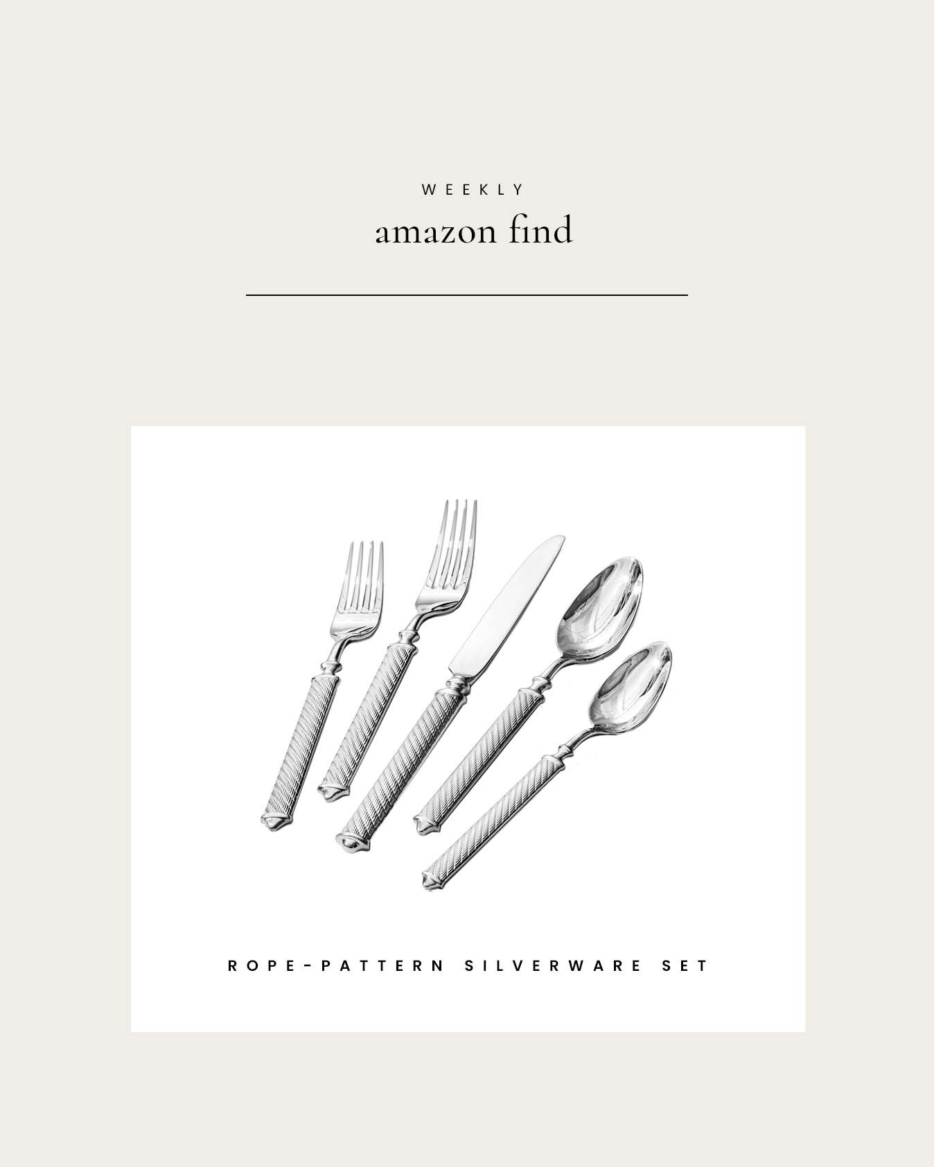 Weekly Amazon Find : Rope-Pattern Silverware Set 

 

#LTKfoodie #LTKHome