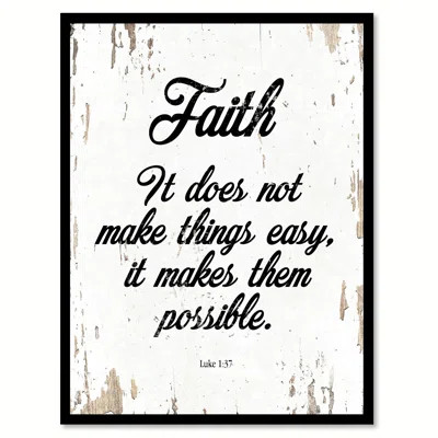 'Faith It Does Not Make Things Easy It Makes Them Possible - Luke 1:37' Picture Frame Textual Art on | Wayfair North America
