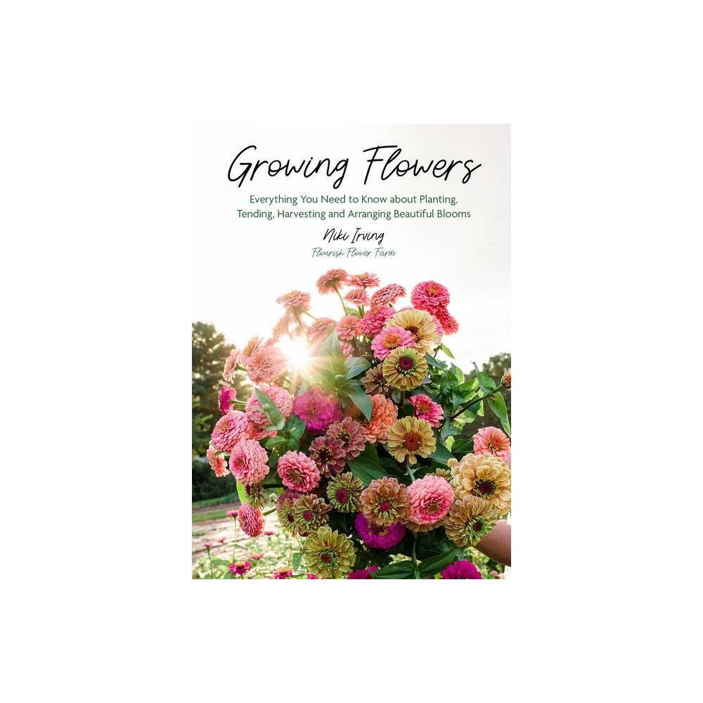 Growing Flowers - by Niki Irving (Hardcover) | Target