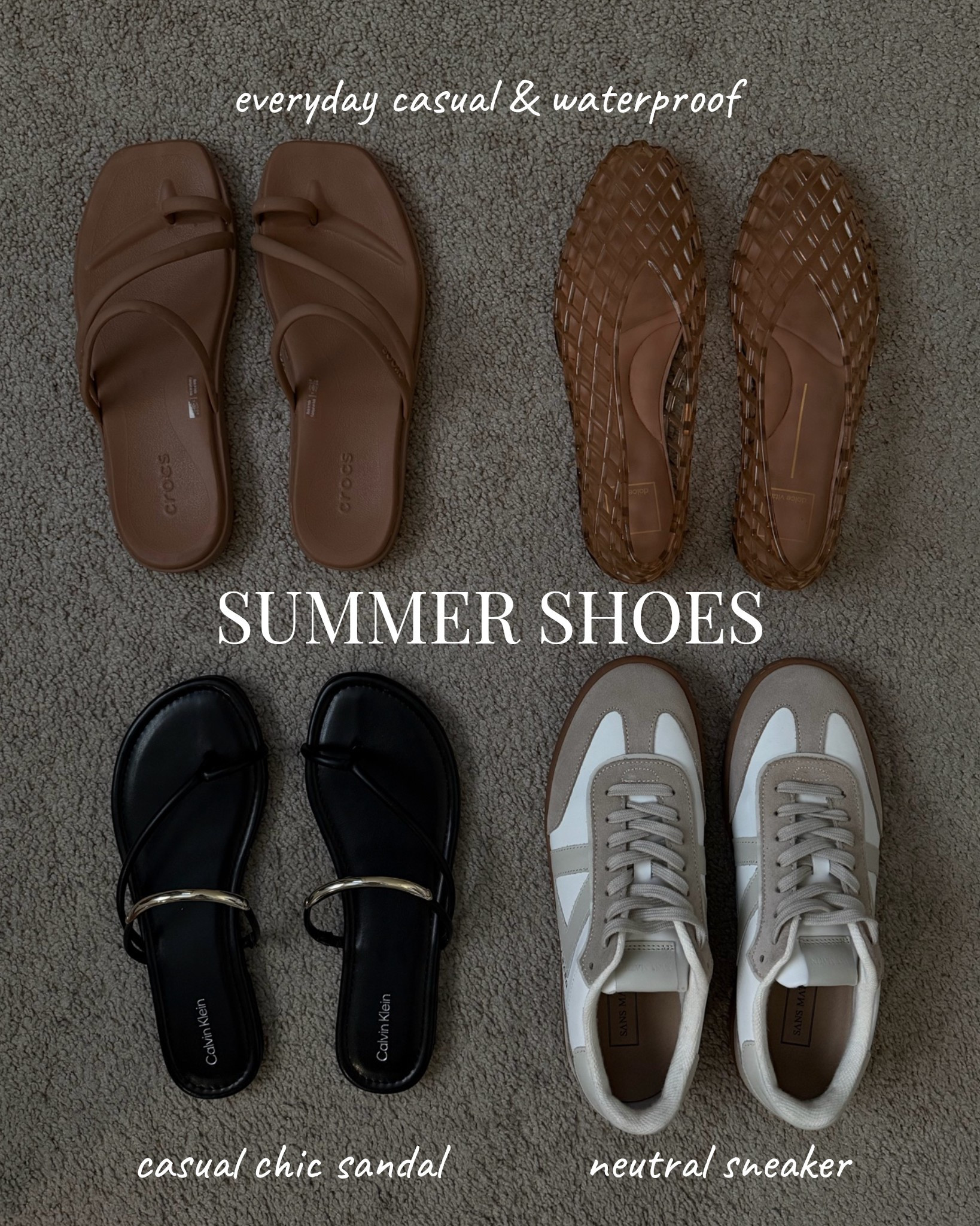 Neutral Casual chic summer shoes 

Well padded strappy sandals that are also waterproof, comfy padded jelly flats, casual chic strappy sandals & neutral sneakers