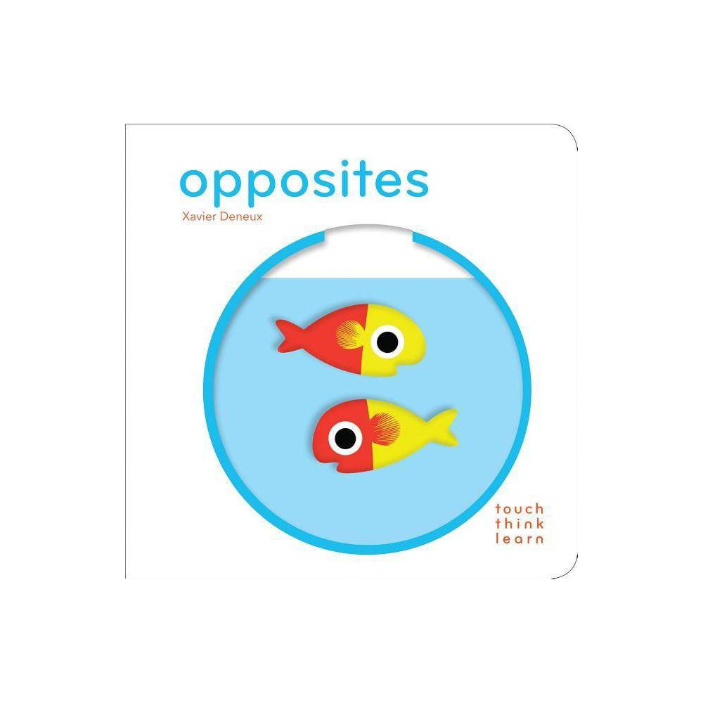 Opposites - (Touch Think Learn) by Xavier Deneux (Board Book) | Target