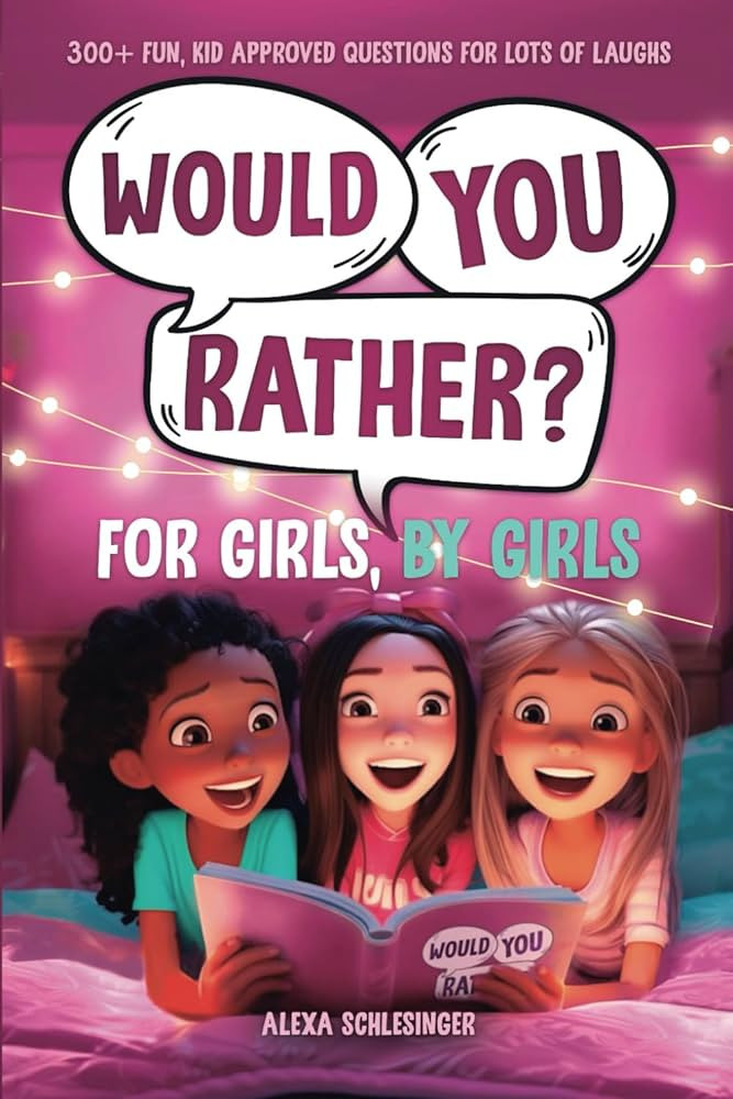 Would You Rather For Girls, By Girls: 300+ Fun, Kid Approved Questions For Lots Of Laughs (Would ... | Amazon (US)